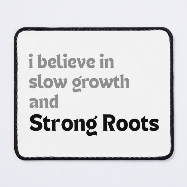 Item preview, I Believe in Slow Growth and Strong Roots — Inspirational Quote for Creators designed and sold by MakeMyDaze.