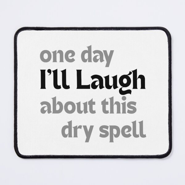 Item preview, One Day, I’ll Laugh About This Dry Spell — Funny & Motivational Quote for Creators designed and sold by MakeMyDaze.
