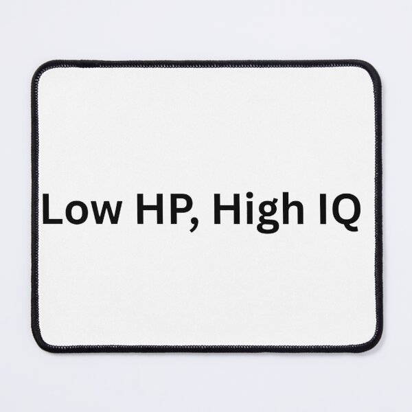 Item preview, Low HP, High IQ designed and sold by SKOriginals.