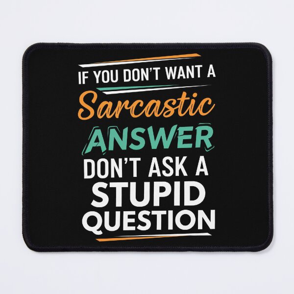 Item preview, Funny Sarcastic Quote T-Shirt – If You Don’t Want A Sarcastic Answer Don’t Ask A Stupid Question Shirt designed and sold by wabeen.