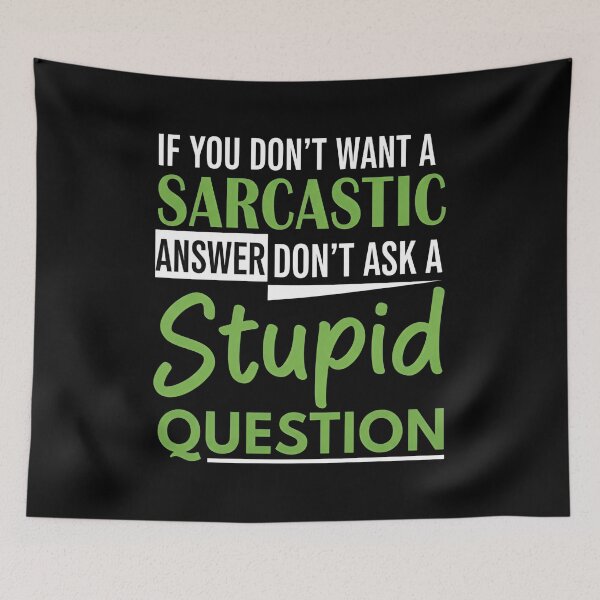 Item preview, Sarcasm Humor T-Shirt – Funny Witty Quote If You Don’t Want A Sarcastic Answer Don’t Ask A Stupid Question designed and sold by wabeen.