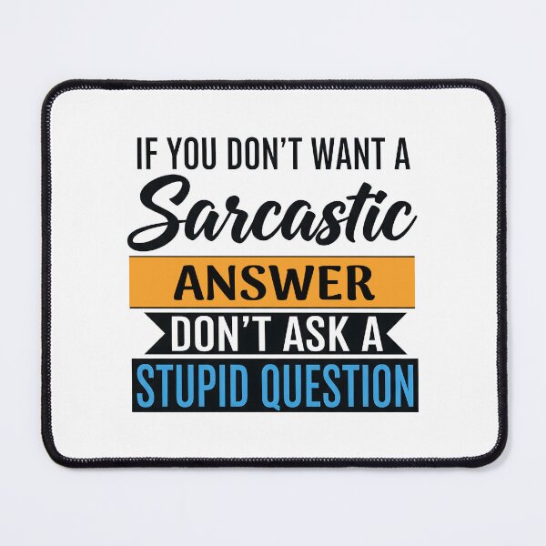 Item preview, Sarcasm Humor T-Shirt – Funny Witty Quote If You Don’t Want A Sarcastic Answer Don’t Ask A Stupid Question designed and sold by wabeen.
