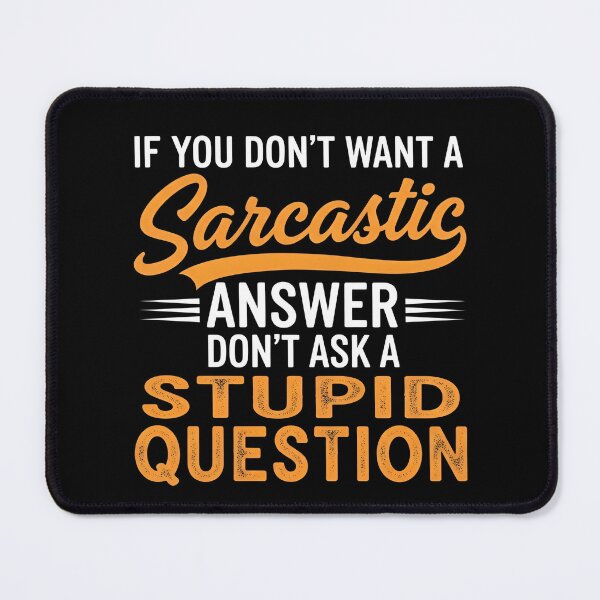 Item preview, Funny Sarcastic Gift T-Shirt – Witty Quote If You Don’t Want A Sarcastic Answer Don’t Ask A Stupid Question Tee designed and sold by wabeen.