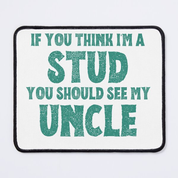 Item preview, If You Think I'm A Stud You Should See My Uncle designed and sold by faridman.