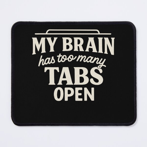 Item preview, My Brain Has Too Many Tabs Open designed and sold by Artivio2025.