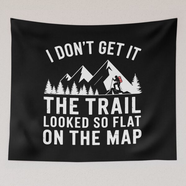 Item preview, Mountain Hiking Funny The Trail Looked So Flat On The Map designed and sold by Sunset4Bones.