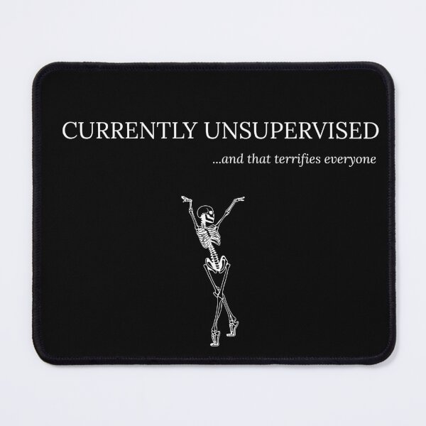 Item preview, Currently Unsupervised...and that terrifies everyone designed and sold by Restless-Dead.