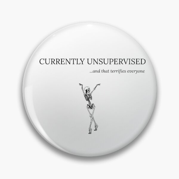 Item preview, Currently Unsurpervised...and that terrifies everyone designed and sold by Restless-Dead.