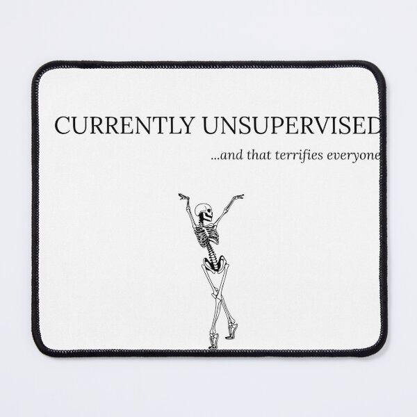 Item preview, Currently Unsurpervised...and that terrifies everyone designed and sold by Restless-Dead.