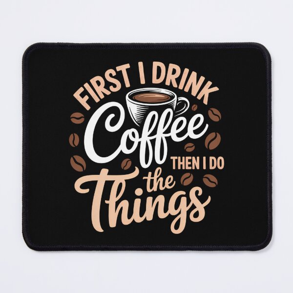 Item preview, First I Drink The Coffee Then I Do The Things designed and sold by Sunset4Bones.