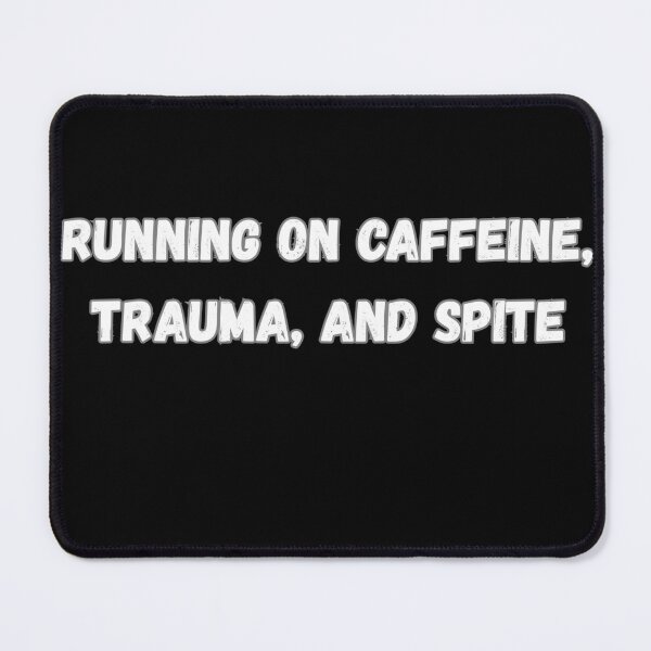 Item preview, Running on Caffeine, Trauma, and Spite designed and sold by Restless-Dead.