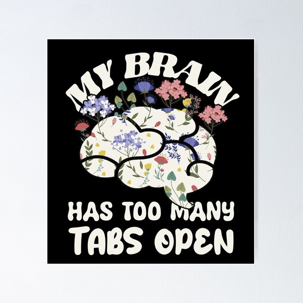 Item preview, My brain has too many tabs open - Funny motivational Saying mind chaos adhd designed and sold by SkeletonsDanger.