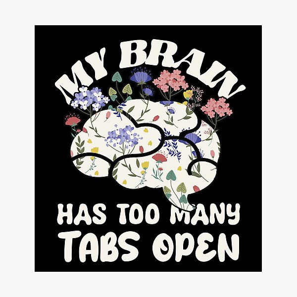 Item preview, My brain has too many tabs open - Funny motivational Saying mind chaos adhd designed and sold by SkeletonsDanger.
