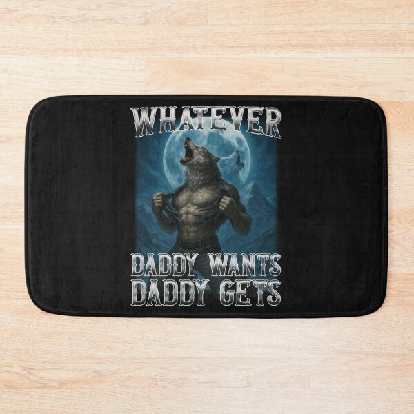 Item preview, Funny Whatever Daddy Wants Daddy Gets designed and sold by ErickaMitche.