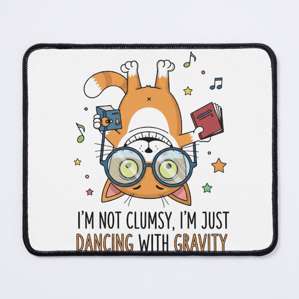 Item preview, Funny Cat, I'm not clumsy, I'm just dancing with gravity designed and sold by snapacrab.