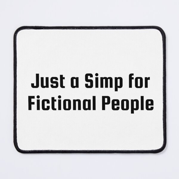 Item preview, Just a Simp for Fictional People designed and sold by Ninjacatoff.