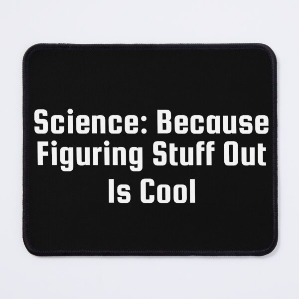 Item preview, Science: Because Figuring Stuff Out Is Cool designed and sold by Ninjacatoff.