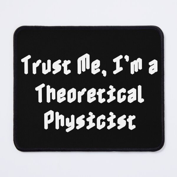 Item preview, Trust Me, I’m a Theoretical Physicist designed and sold by Ninjacatoff.