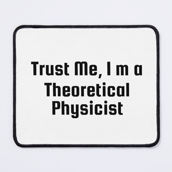 Item preview, Trust Me, I’m a Theoretical Physicist designed and sold by Ninjacatoff.