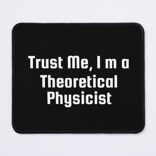Item preview, Trust Me, I’m a Theoretical Physicist designed and sold by Ninjacatoff.