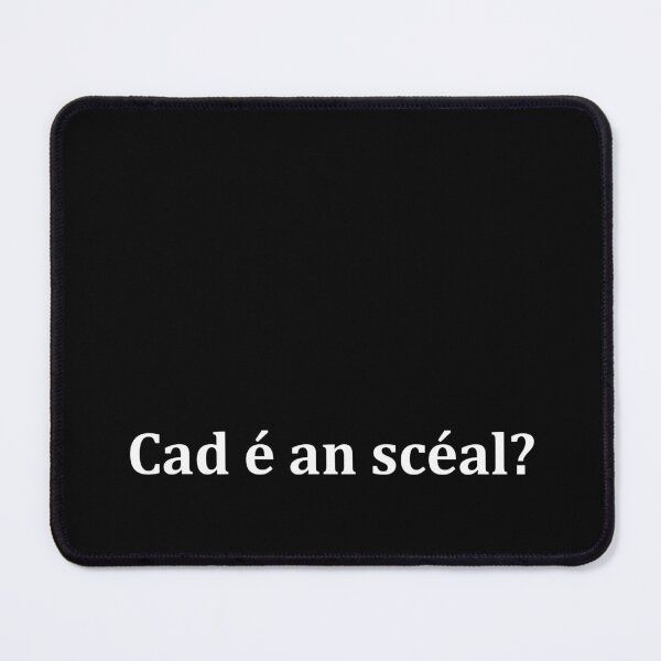 Item preview, Cad é an scéal? What's the story? as Gaeilge - Dark designed and sold by unrealindeed.