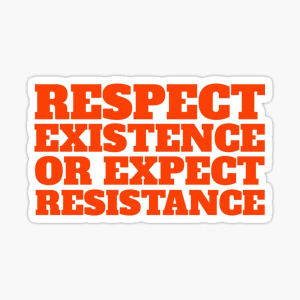 Item preview, Respect existence or expect rsistance designed and sold by Scoopivich.