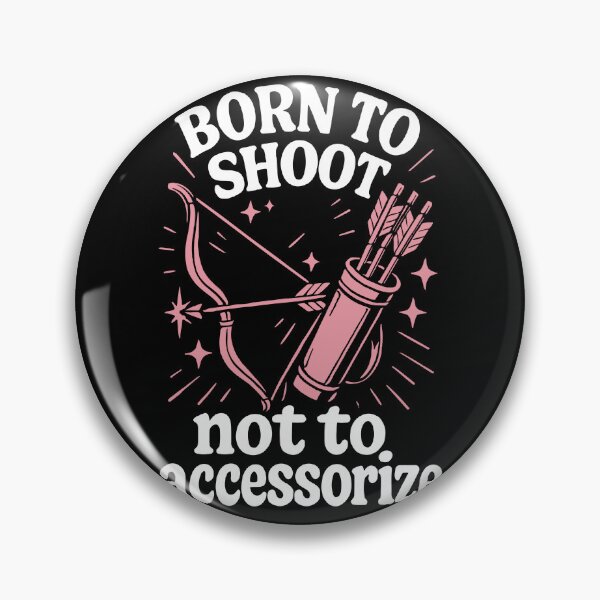 Item preview, Born To Shoot Not To Accessorize Archery Bow designed and sold by LuminOrb.