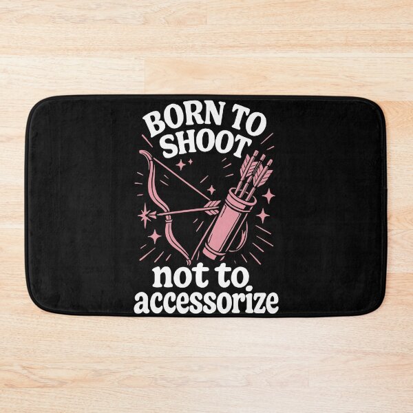 Item preview, Born To Shoot Not To Accessorize Archery Bow designed and sold by LuminOrb.