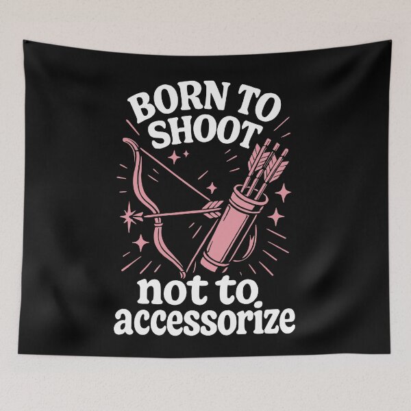 Item preview, Born To Shoot Not To Accessorize Archery Bow designed and sold by LuminOrb.