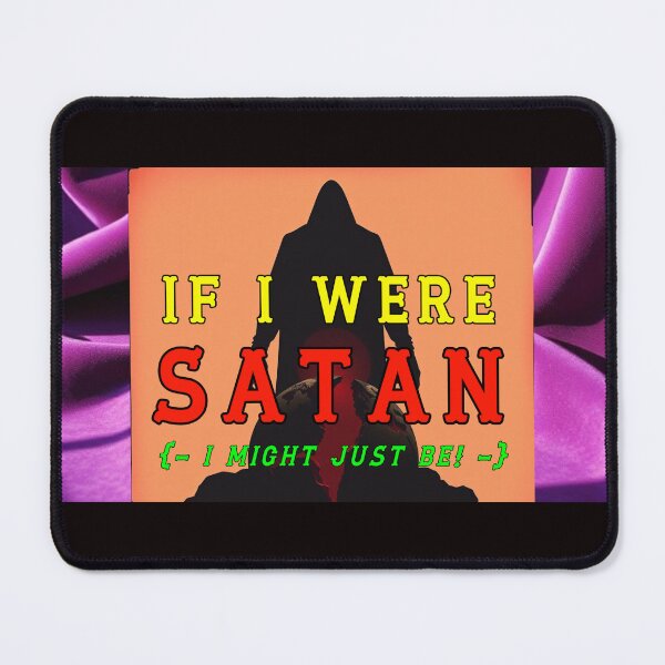Item preview, If I Were SATAN - I Might Just BE designed and sold by AlienAlmanac.