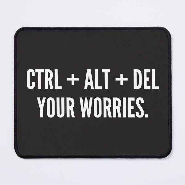 Item preview, Mouse Pad - CTRL ALT DEL Your Worries – Funny Motivational Tech Quote designed and sold by Fienvogel.
