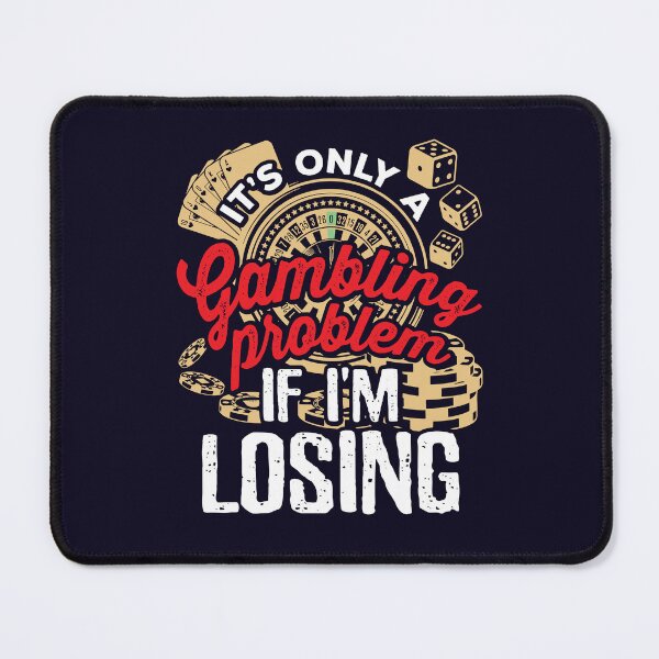 Item preview, Casino Addict It's Only A Gambling Problem If I'm Losing designed and sold by jaygo.