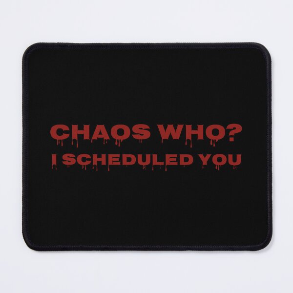 Item preview, Chaos Who I Scheduled You Funny Quote Typography Design designed and sold by MONTRIS.