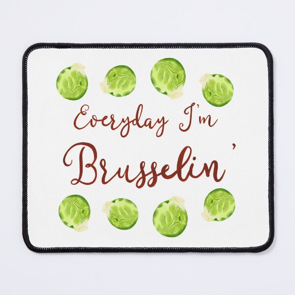Item preview, Everyday I'm Brusselin' designed and sold by SarahWhittle.