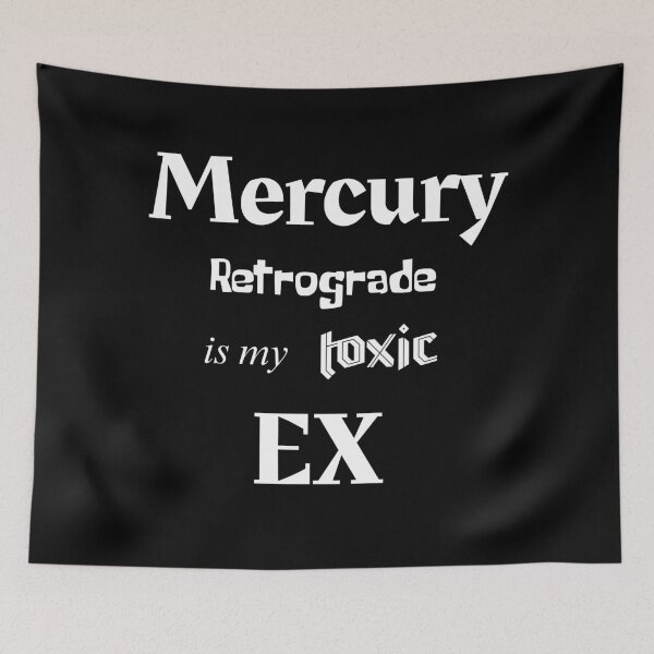 Aperçu de l'œuvre Mercury Retrograde Is My Toxic Ex – Citation sarcastique (lettres blanches) créée et vendue par Cuteartistbe.