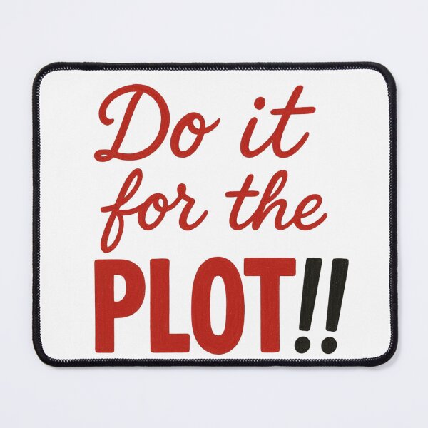 Item preview, Do It for the Plot!! – Bold Fun Quote designed and sold by TheOneDream.