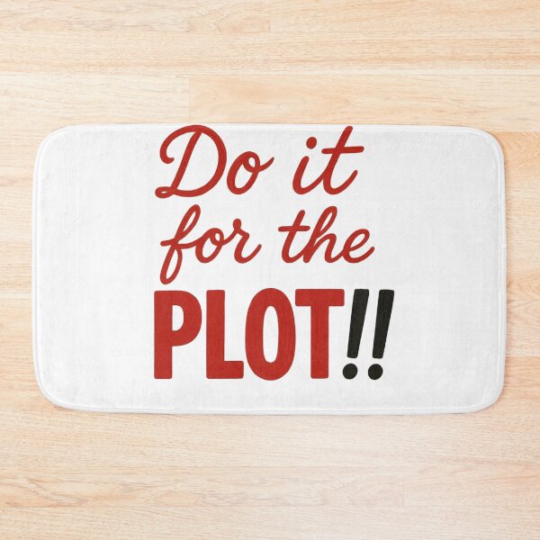 Item preview, Do It for the Plot!! – Bold Fun Quote designed and sold by TheOneDream.