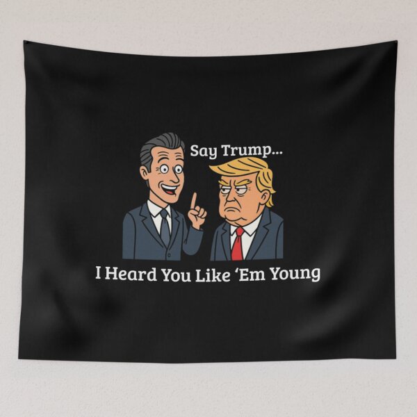 Item preview, Gavin Newsom Funny Say Trump I Heard You Like Em Young - gavin newsom designed and sold by hasungqy.