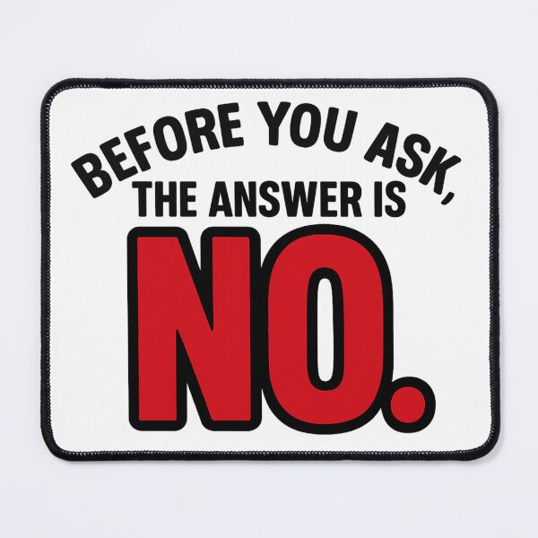 Item preview, Before You Ask The Answer Is No Funny Quote designed and sold by Nuvijo.