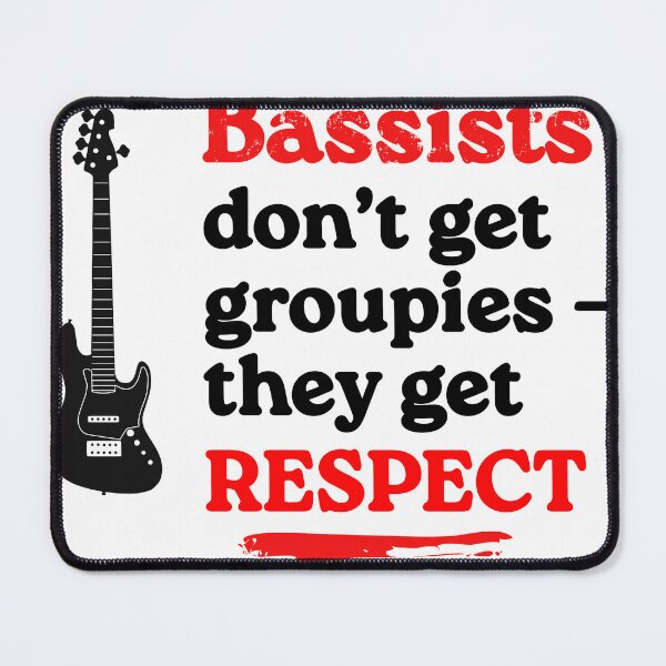 Item preview, Bassists don't get groupies, they get RESPECT (white BG) designed and sold by weezerd26.