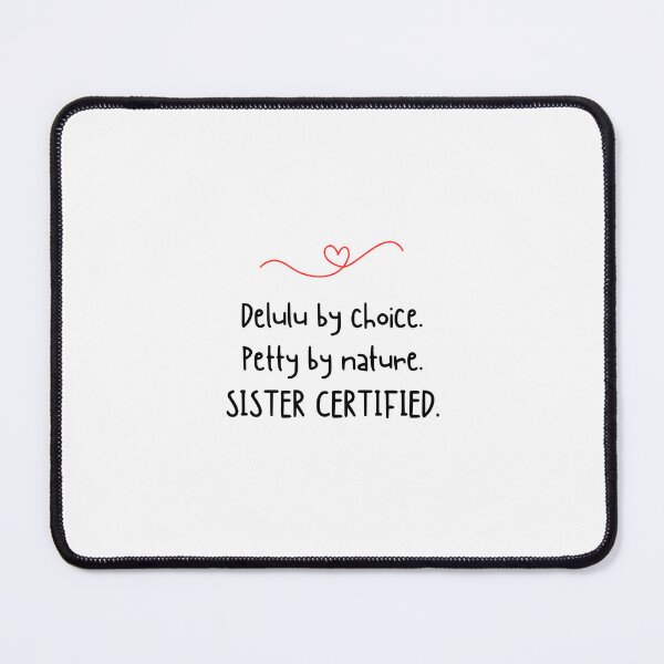 Item preview, Delulu by choice. Petty by nature. SISTER CERTIFIED - Funny sister quotes designed and sold by mimiscreativity.