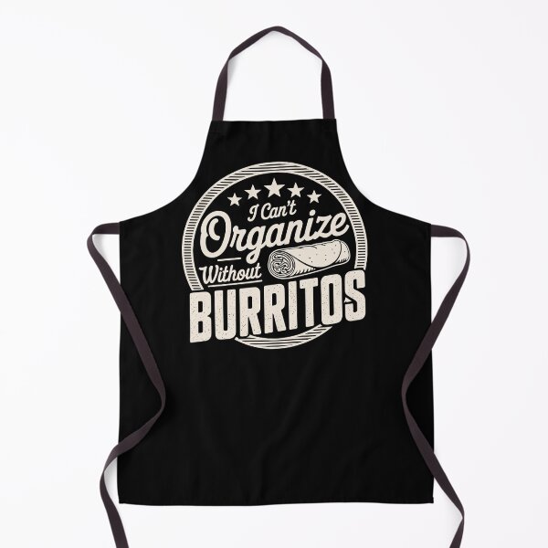 Item preview, Can’t Organize Without Burritos Funny Quote designed and sold by wrestletoys.