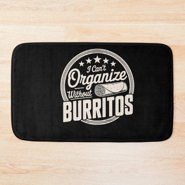 Item preview, Can’t Organize Without Burritos Funny Quote designed and sold by wrestletoys.
