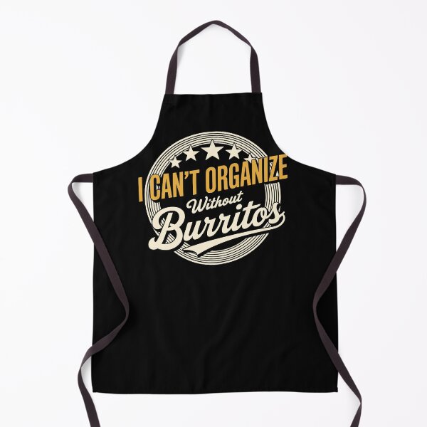 Item preview, Can’t Organize Without Burritos Funny Quote designed and sold by wrestletoys.
