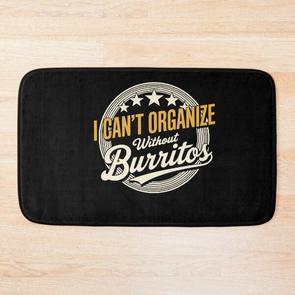 Item preview, Can’t Organize Without Burritos Funny Quote designed and sold by wrestletoys.