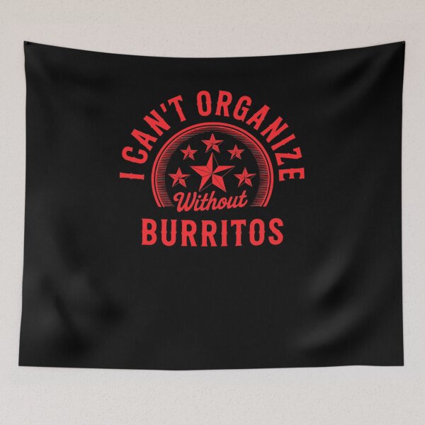 Item preview, Can’t Organize Without Burritos Funny Quote designed and sold by wrestletoys.