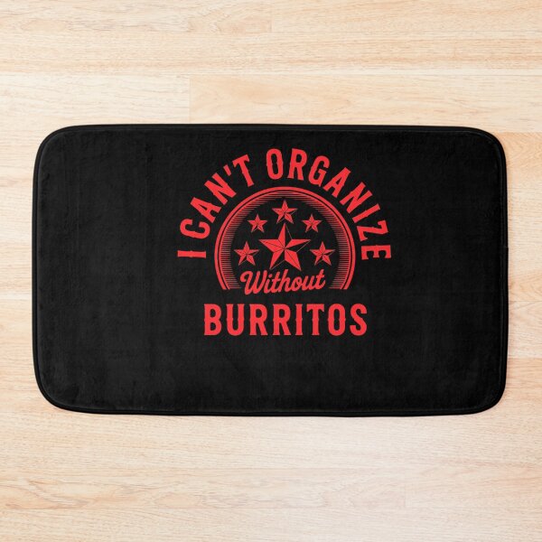 Item preview, Can’t Organize Without Burritos Funny Quote designed and sold by wrestletoys.