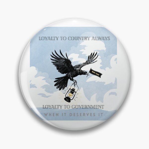 Item preview, Loyalty to Country Always, Loyalty to Government When it Deserves It designed and sold by sunnydayco-.