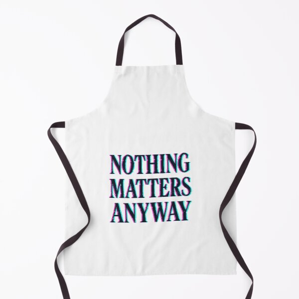 Item preview, Nothing Matters Anyway – Existential Typography designed and sold by HoopeStylee.
