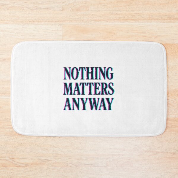 Item preview, Nothing Matters Anyway – Existential Typography designed and sold by HoopeStylee.